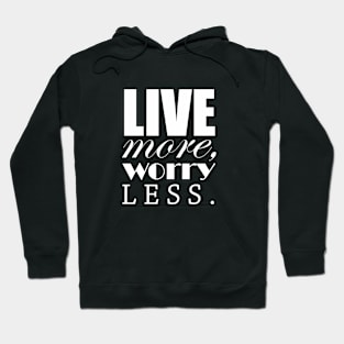 Live more, worry less Hoodie